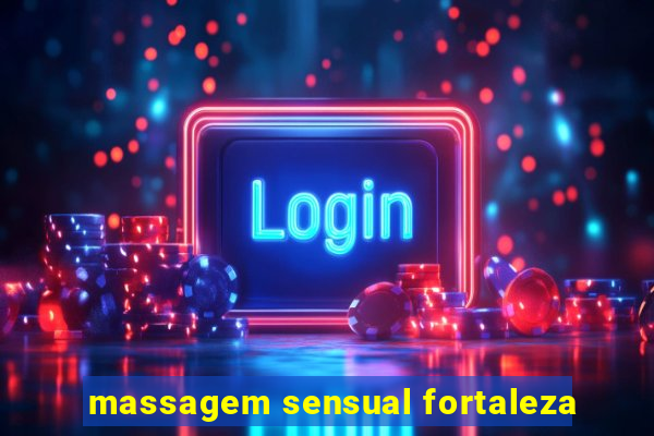 massagem sensual fortaleza